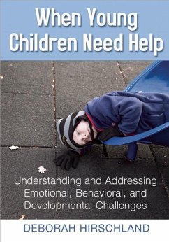 When Young Children Need Help: Understanding and Addressing Emotional, Behavorial, and Developmental Challenges - Hirschland, Deborah