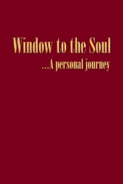 Window to the Soul...a Personal Journey - Dunn, John Alexander
