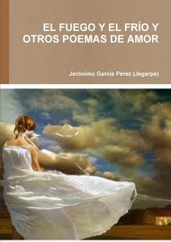 EL FUEGO Y EL FRÍO Y OTROS POEMAS DE AMOR - García Pérez (Jegarpe), Jerónimo