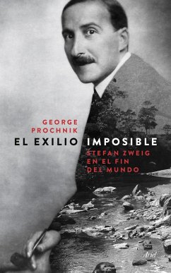 El exilio imposible : Stefan Zweig en el fin del mundo - Prochnik, George