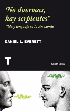 No duermas, hay serpientes : vida y lenguaje en la Amazonia - Everett, Daniel L.