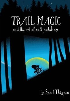 Trail Magic and the Art of Soft Pedaling - Thigpen, Scott
