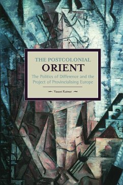 The Postcolonial Orient: The Politics of Difference and the Project of Provincialising Europe - Kaiwar, Vasant