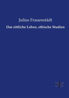 Das sittliche Leben, ethische Studien - Frauenstädt, Julius