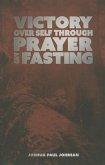Victory Over Self Through Prayer and Fasting