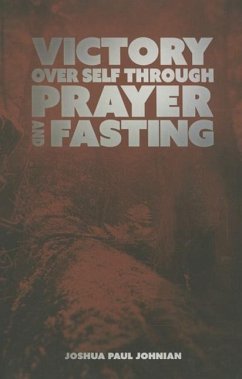 Victory Over Self Through Prayer and Fasting - Johnian, Joshua Paul