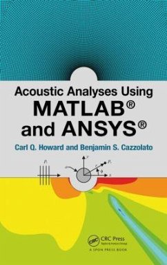 Acoustic Analyses Using Matlab and Ansys - Howard, Carl (The University of Adelaide, Australia); Cazzolato, Benjamin (The University of Adelaide, Australia)