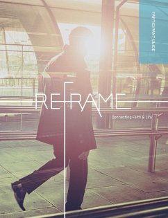 Reframe Participant Guide - Regent College, Marketplace Institute