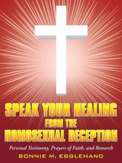 Speak Your Healing from the Homosexual Deception - Egglehand, Bonnie M.