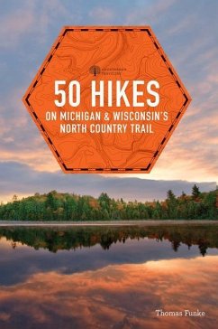 50 Hikes on Michigan & Wisconsin's North Country Trail - Funke, Thomas