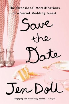 Save the Date: The Occasional Mortifications of a Serial Wedding Guest - Doll, Jen