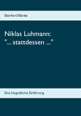 Niklas Luhmann: &quote;... stattdessen ...&quote;