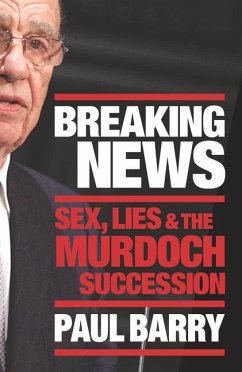 Breaking News: Sex, Lies and the Murdoch Succession - Barry, Paul