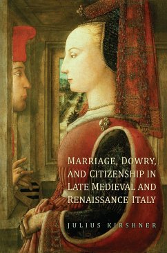 Marriage, Dowry, and Citizenship in Late Medieval and Renaissance Italy - Kirshner, Julius
