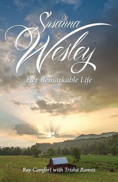 Susanna Wesley: Her Remarkable Life Susanna Wesley: Her Remarkable Life