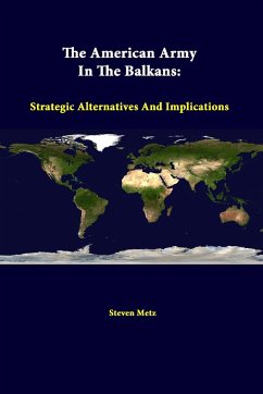 The American Army in the Balkans - Metz, Steven; Institute, Strategic Studies