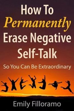 How to Permanently Erase Negative Self-Talk - Filloramo, Emily