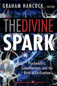 The Divine Spark: A Graham Hancock Reader: Psychedelics, Consciousness, and the Birth of Civilization