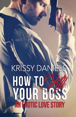 How to Kill Your Boss - An Erotic Love Story - Daniels, Krissy