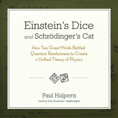 Einstein S Dice and Schrodinger S Cat: How Two Great Minds Battled Quantum Randomness to Create a Unified Theory of Physics - Halpern Phd, Paul