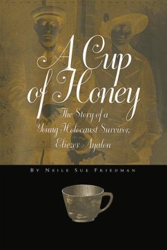 A Cup of Honey: The Story of a Young Holocaust Survivor, Eliezer Ayalon - Friedman, Neile Sue