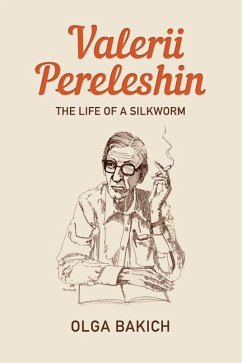 Valerii Pereleshin: The Life of a Silkworm - Bakich, Olga
