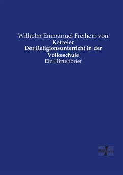 Der Religionsunterricht in der Volksschule - Ketteler, Wilhelm Emmanuel von