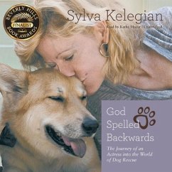 God Spelled Backwards: The Journey of an Actress Into the World of Dog Rescue - Kelegian, Sylva