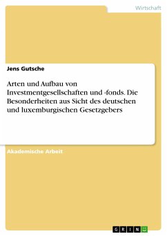 Arten und Aufbau von Investmentgesellschaften und -fonds. Die Besonderheiten aus Sicht des deutschen und luxemburgischen Gesetzgebers (eBook, PDF)