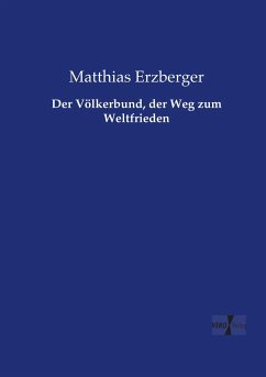 Der Völkerbund, der Weg zum Weltfrieden - Erzberger, Matthias