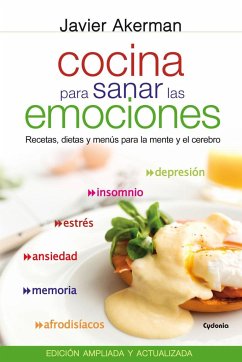 Cocina para sanar las emociones: Recetas, dietas y menús para la mente y el cerebro