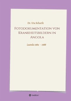 Fotodokumentation von Krankheitsbildern in Angola - Scharfe, Uta