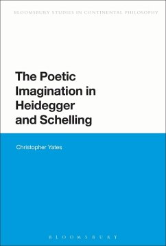The Poetic Imagination in Heidegger and Schelling - Yates, Christopher