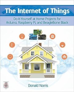 The Internet of Things: Do-It-Yourself at Home Projects for Arduino, Raspberry Pi and Beaglebone Black - Norris, Donald