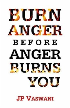 Burn Anger Before Anger Burns You - Vaswani, J. P.