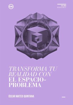 Transforma tu realidad con el espacio-problema - Mateo Quintana, Óscar; Mateo Quintana, Óscar