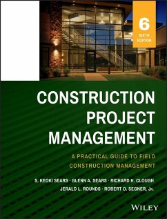 Construction Project Management - Sears, S. Keoki; Sears, Glenn A.; Clough, Richard H.; Rounds, Jerald L.; Segner, Robert O.