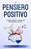 Il pensiero positivo: La Mente Cosmica e i Segreti per raggiungere la felicità