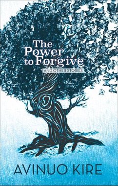 The Power to Forgive: And Other Stories - Kire, Avinuo