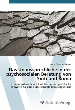 Das Unaussprechliche in der psychosozialen Beratung von Sinti und Roma - Gleirscher-Entner, Anna