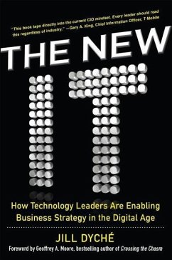 The New It: How Technology Leaders Are Enabling Business Strategy in the Digital Age - Dyche, Jill