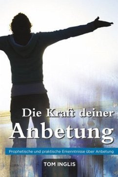 Die Kraft deiner Anbetung - Inglis, Tom