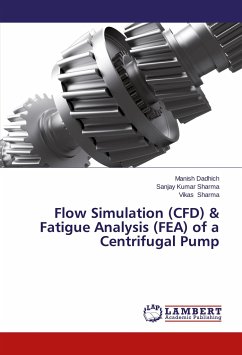 Flow Simulation (CFD) & Fatigue Analysis (FEA) of a Centrifugal Pump - Dadhich, Manish;Sharma, Sanjay Kumar;Sharma, Vikas
