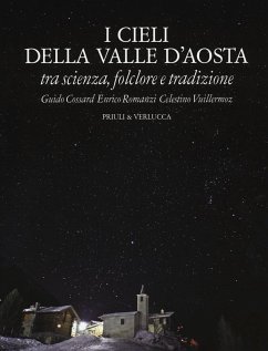 I cieli della Valle d'Aosta. Tra scienza, folclore e tradizione - Cossard, Guido; Romanzi, Enrico; Vuillermoz, Celestino I cieli della Valle d'Aosta. Tra scienza, folclore e tradizione - Cossard, Guido; Romanzi, Enrico; Vuillermoz, Celestino
