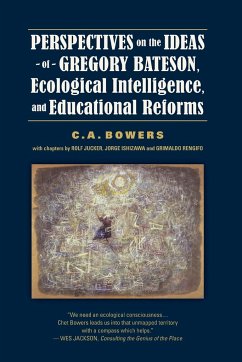 Perspectives on the Ideas of Gregory Bateson, Ecological Intelligence, and Educational Reforms - Bowers, C. A.
