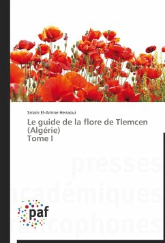 Le guide de la flore de Tlemcen (Algérie) Tome I - Henaoui, Smain El-Amine
