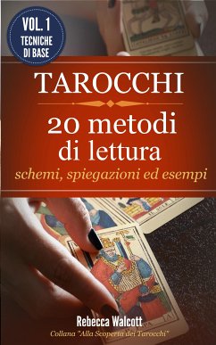 Tarocchi: 20 Metodi di Lettura con schemi,spiegazioni ed esempi (eBook, ePUB) - Walcott, Rebecca