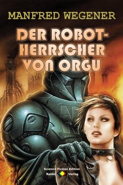 Der Robot-Herrscher von Orgu (Science Fiction Roman) (eBook, ePUB) - Wegener, Manfred