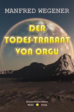 Der Todes-Trabant von Orgu (Science Fiction Roman) (eBook, ePUB) - Wegener, Manfred