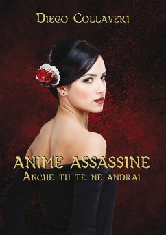 Anime Assassine - Anche tu te ne andrai (eBook, ePUB) - Collaveri, Diego